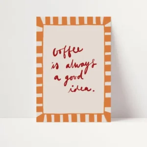 Coffee is Always a Good Idea | Coffee Cafe Print | UNFRAMED